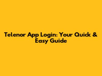Telenor App Login: Your Quick & Easy Guide