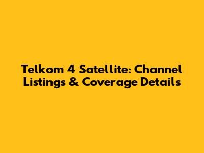 Telkom 4 Satellite: Channel Listings & Coverage Details