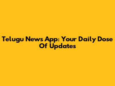 Telugu News App: Your Daily Dose Of Updates