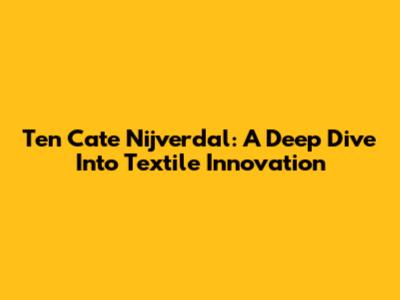 Ten Cate Nijverdal: A Deep Dive Into Textile Innovation