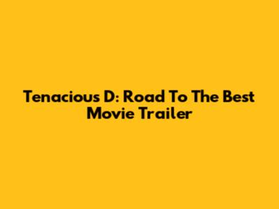 Tenacious D: Road To The Best Movie Trailer