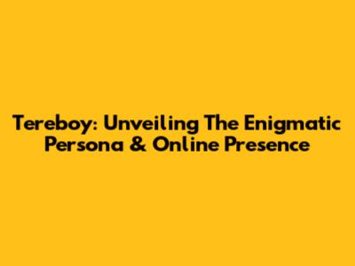 Tereboy: Unveiling The Enigmatic Persona & Online Presence