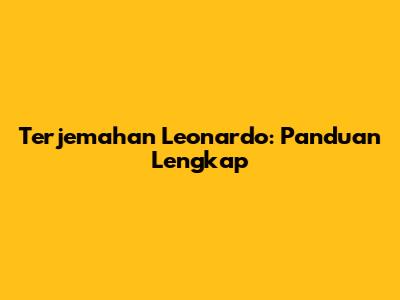 Terjemahan Leonardo: Panduan Lengkap