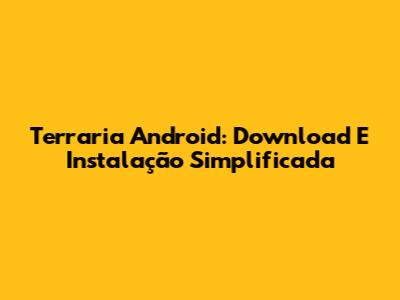 Terraria Android: Download E Instalação Simplificada