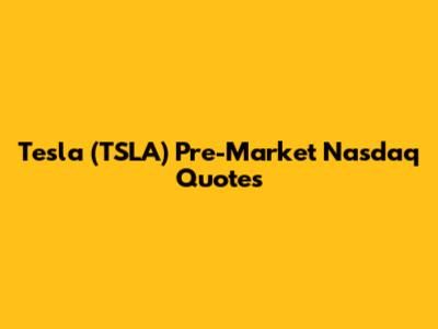 Tesla (TSLA) Pre-Market Nasdaq Quotes