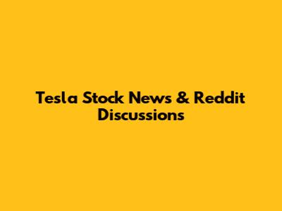 Tesla Stock News & Reddit Discussions