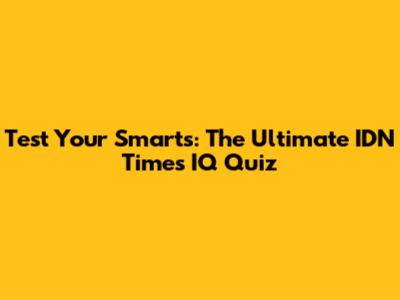 Test Your Smarts: The Ultimate IDN Times IQ Quiz
