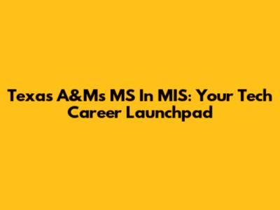 Texas A&M's MS In MIS: Your Tech Career Launchpad