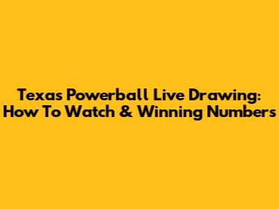 Texas Powerball Live Drawing: How To Watch & Winning Numbers