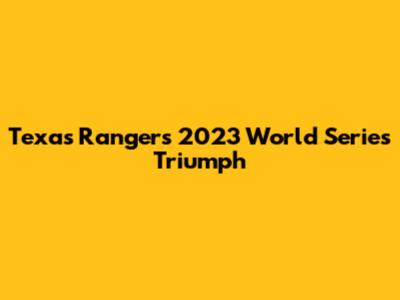 Texas Rangers' 2023 World Series Triumph