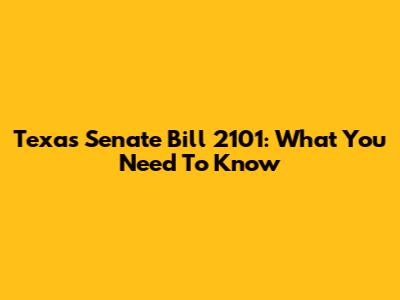 Texas Senate Bill 2101: What You Need To Know