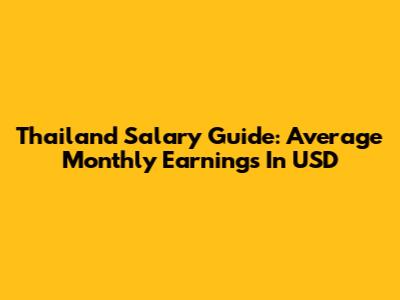 Thailand Salary Guide: Average Monthly Earnings In USD