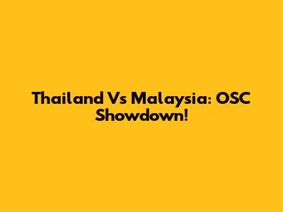 Thailand Vs Malaysia: OSC Showdown!