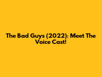 The Bad Guys (2022): Meet The Voice Cast!