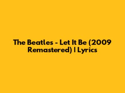 The Beatles - Let It Be (2009 Remastered) | Lyrics