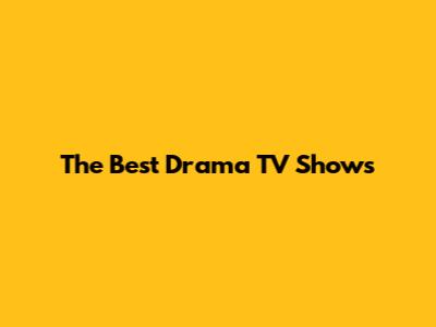 The Best Drama TV Shows