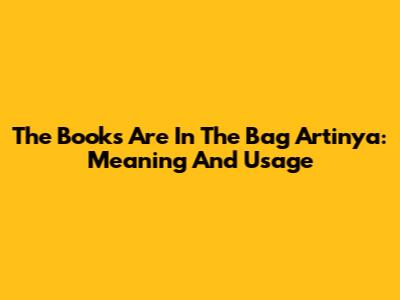The Books Are In The Bag Artinya: Meaning And Usage