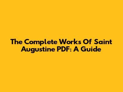 The Complete Works Of Saint Augustine PDF: A Guide