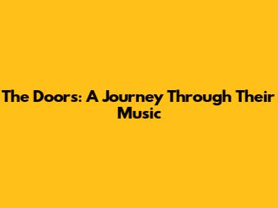 The Doors: A Journey Through Their Music