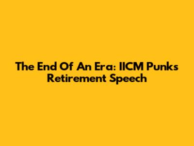 The End Of An Era: IICM Punk's Retirement Speech
