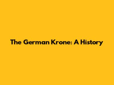 The German Krone: A History