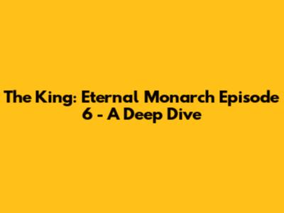 The King: Eternal Monarch Episode 6 - A Deep Dive