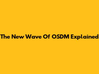 The New Wave Of OSDM Explained