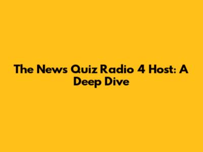 The News Quiz Radio 4 Host: A Deep Dive