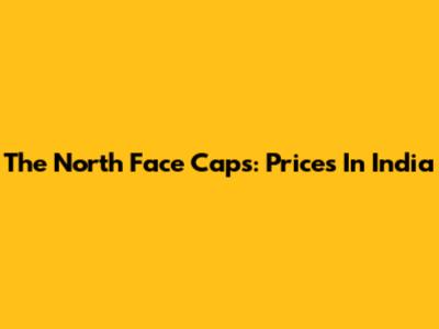 The North Face Caps: Prices In India