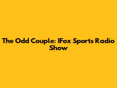 The Odd Couple: IFox Sports Radio Show
