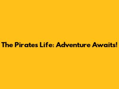 The Pirate's Life: Adventure Awaits!