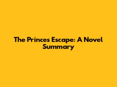 The Prince's Escape: A Novel Summary