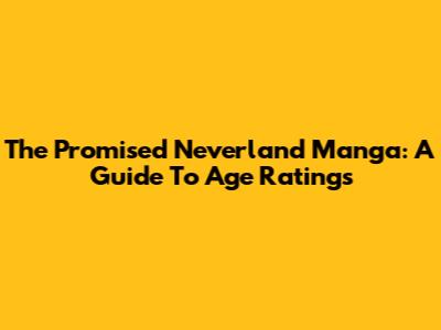 The Promised Neverland Manga: A Guide To Age Ratings