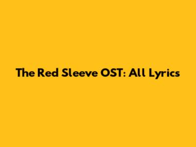 The Red Sleeve OST: All Lyrics