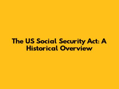 The US Social Security Act: A Historical Overview