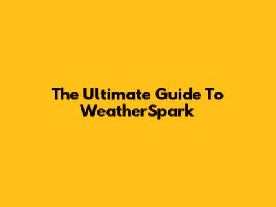 The Ultimate Guide To WeatherSpark