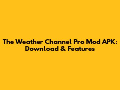 The Weather Channel Pro Mod APK: Download & Features