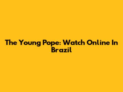 The Young Pope: Watch Online In Brazil