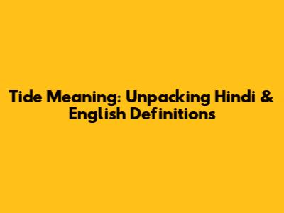 Tide Meaning: Unpacking Hindi & English Definitions