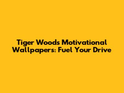 Tiger Woods Motivational Wallpapers: Fuel Your Drive