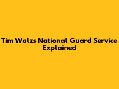 Tim Walz's National Guard Service Explained