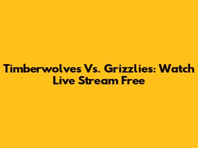 Timberwolves Vs. Grizzlies: Watch Live Stream Free