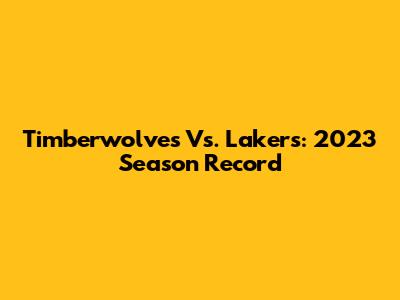 Timberwolves Vs. Lakers: 2023 Season Record