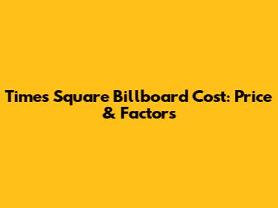 Times Square Billboard Cost: Price & Factors