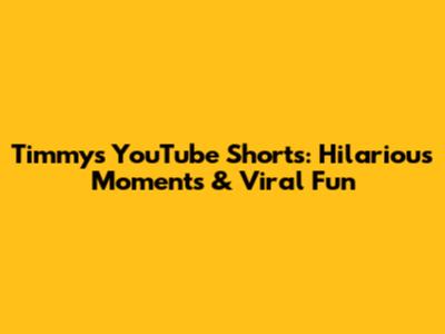 Timmy's YouTube Shorts: Hilarious Moments & Viral Fun