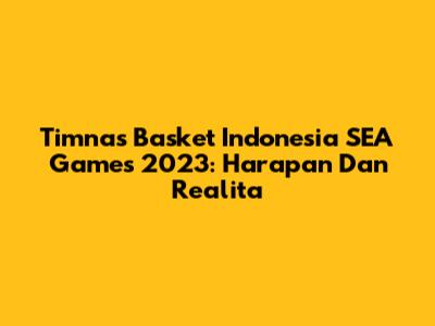 Timnas Basket Indonesia SEA Games 2023: Harapan Dan Realita