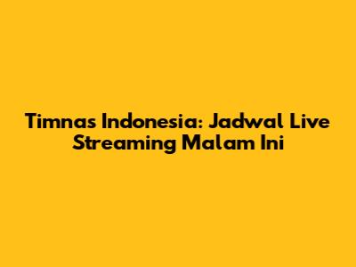 Timnas Indonesia: Jadwal Live Streaming Malam Ini