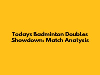 Today's Badminton Doubles Showdown: Match Analysis