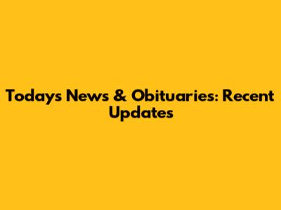 Today's News & Obituaries: Recent Updates