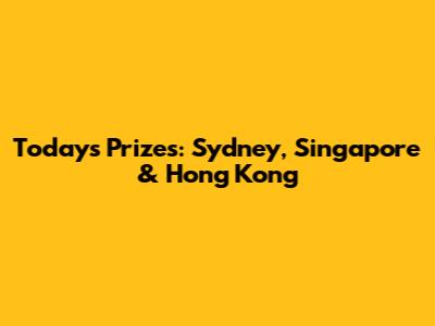 Today's Prizes: Sydney, Singapore & Hong Kong